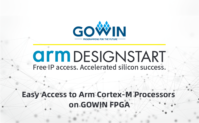 高云半导体与ARM公司展开深度合作,通过DesignStart计划为其客户提供免费的Cortex-M处理器软核 高云半导体与ARM公司展开深度合作,通过DesignStart计划为其客户提供免费的Cortex-M处理器软核